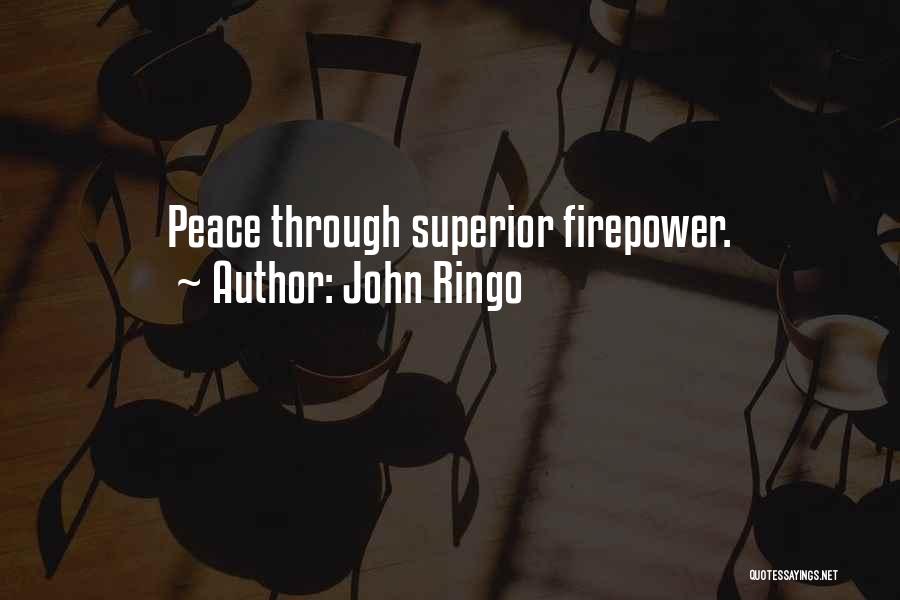 John Ringo Quotes: Peace Through Superior Firepower.