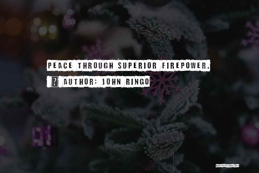 John Ringo Quotes: Peace Through Superior Firepower.