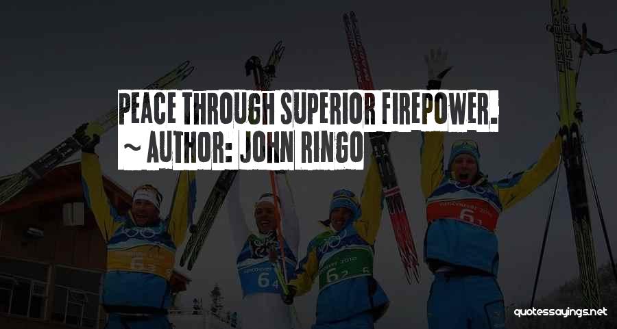 John Ringo Quotes: Peace Through Superior Firepower.