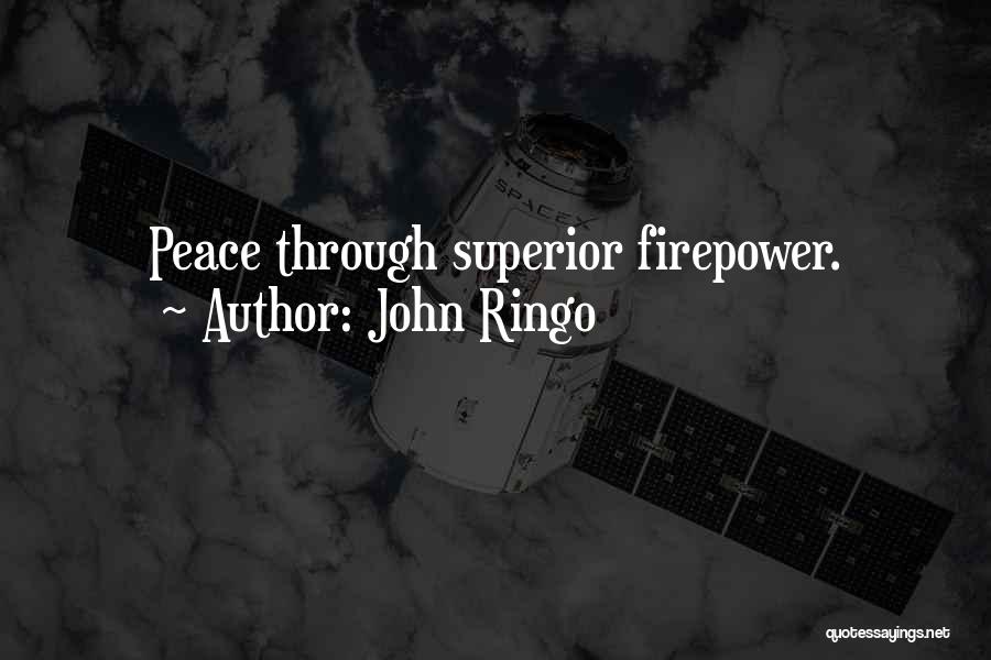 John Ringo Quotes: Peace Through Superior Firepower.