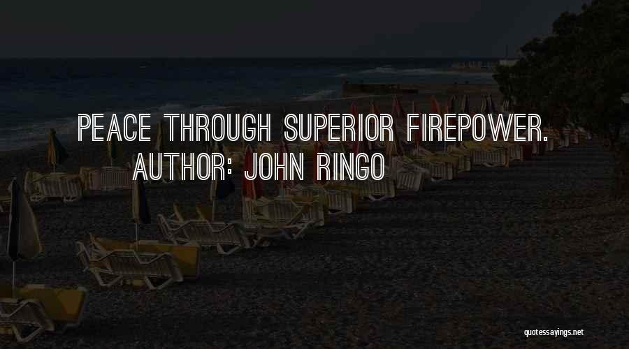 John Ringo Quotes: Peace Through Superior Firepower.