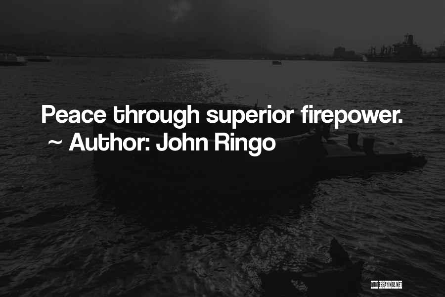 John Ringo Quotes: Peace Through Superior Firepower.