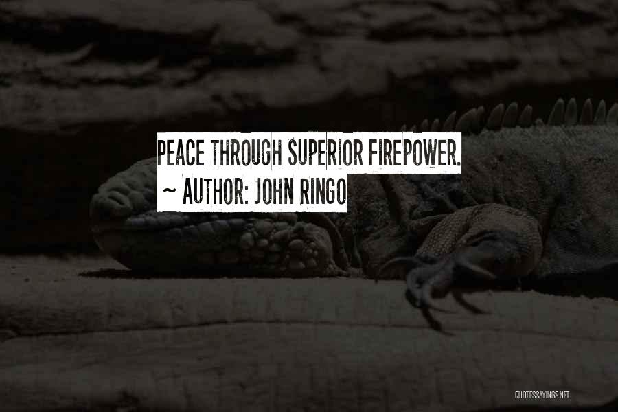 John Ringo Quotes: Peace Through Superior Firepower.