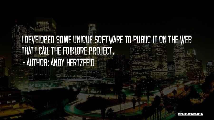 Andy Hertzfeld Quotes: I Developed Some Unique Software To Public It On The Web That I Call The Folklore Project.