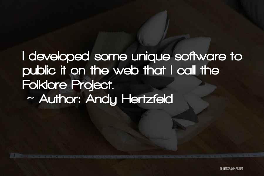 Andy Hertzfeld Quotes: I Developed Some Unique Software To Public It On The Web That I Call The Folklore Project.