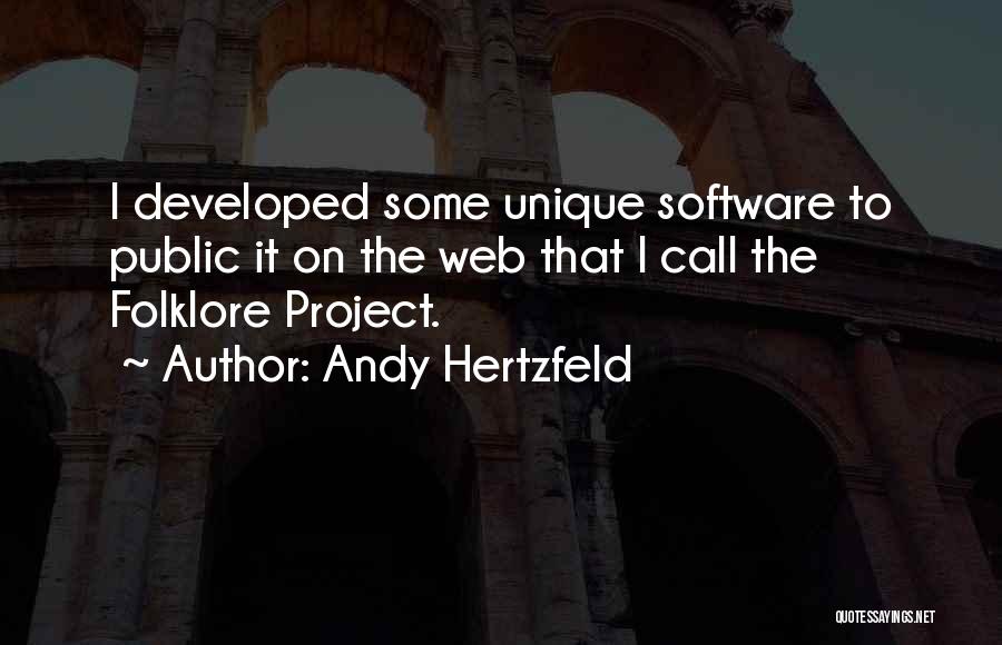 Andy Hertzfeld Quotes: I Developed Some Unique Software To Public It On The Web That I Call The Folklore Project.