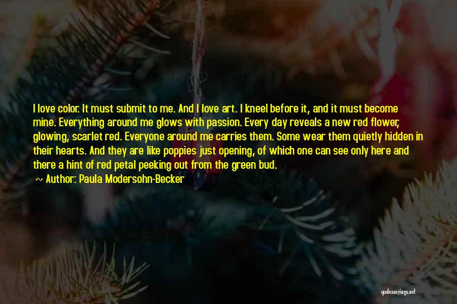 Paula Modersohn-Becker Quotes: I Love Color. It Must Submit To Me. And I Love Art. I Kneel Before It, And It Must Become