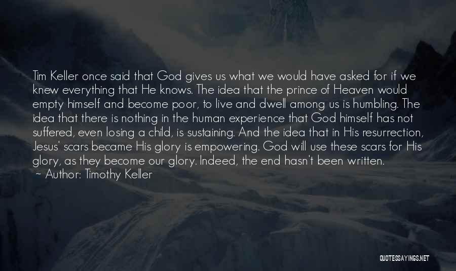 Timothy Keller Quotes: Tim Keller Once Said That God Gives Us What We Would Have Asked For If We Knew Everything That He