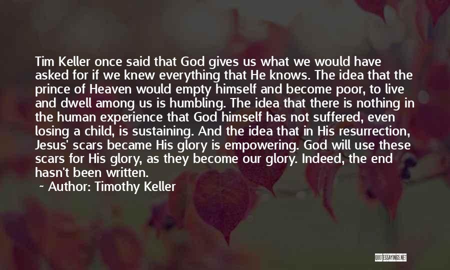 Timothy Keller Quotes: Tim Keller Once Said That God Gives Us What We Would Have Asked For If We Knew Everything That He