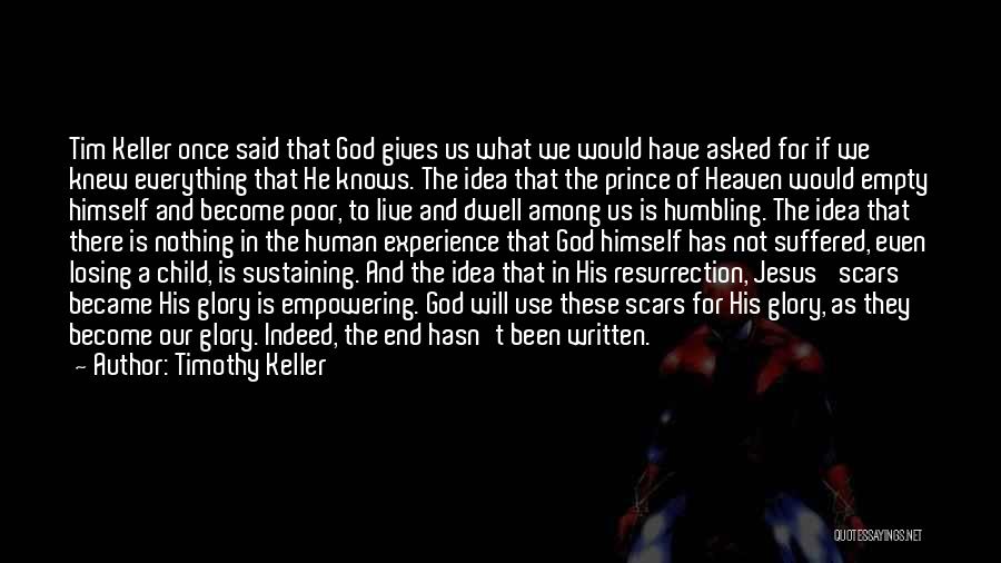 Timothy Keller Quotes: Tim Keller Once Said That God Gives Us What We Would Have Asked For If We Knew Everything That He