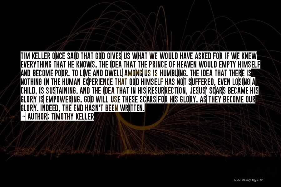 Timothy Keller Quotes: Tim Keller Once Said That God Gives Us What We Would Have Asked For If We Knew Everything That He