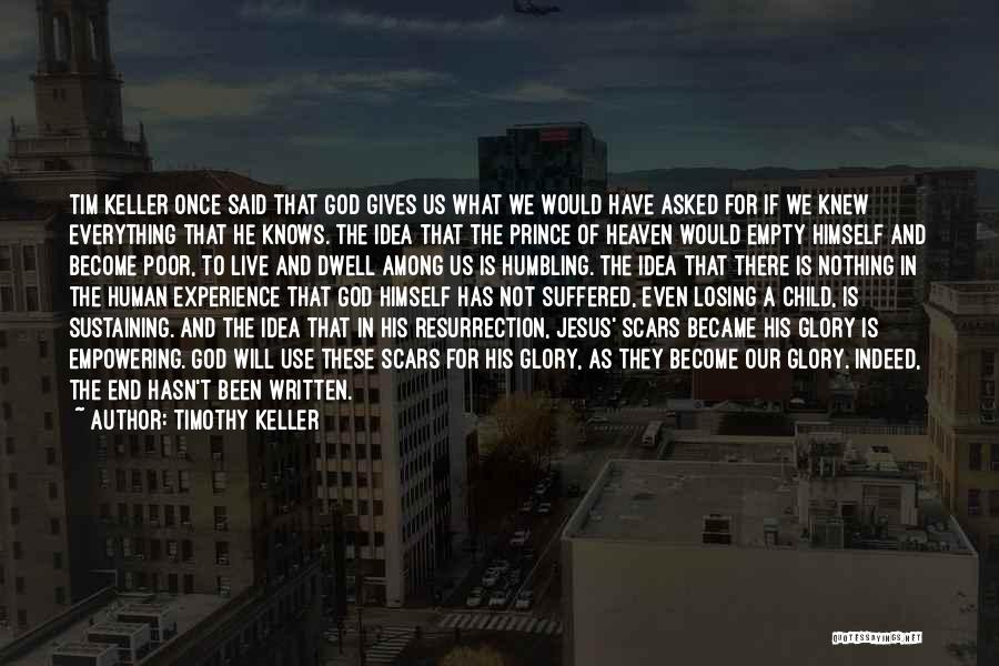 Timothy Keller Quotes: Tim Keller Once Said That God Gives Us What We Would Have Asked For If We Knew Everything That He