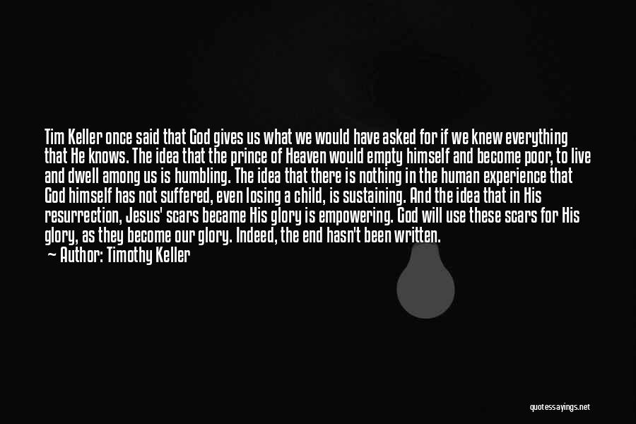 Timothy Keller Quotes: Tim Keller Once Said That God Gives Us What We Would Have Asked For If We Knew Everything That He