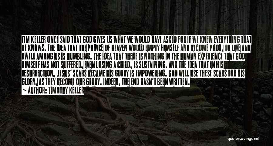 Timothy Keller Quotes: Tim Keller Once Said That God Gives Us What We Would Have Asked For If We Knew Everything That He