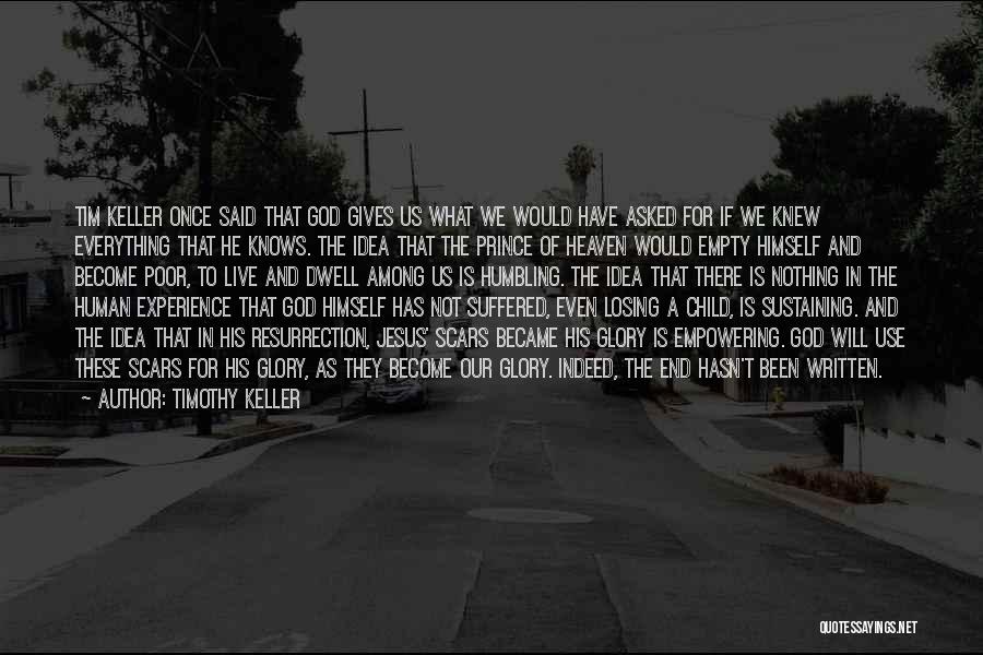 Timothy Keller Quotes: Tim Keller Once Said That God Gives Us What We Would Have Asked For If We Knew Everything That He