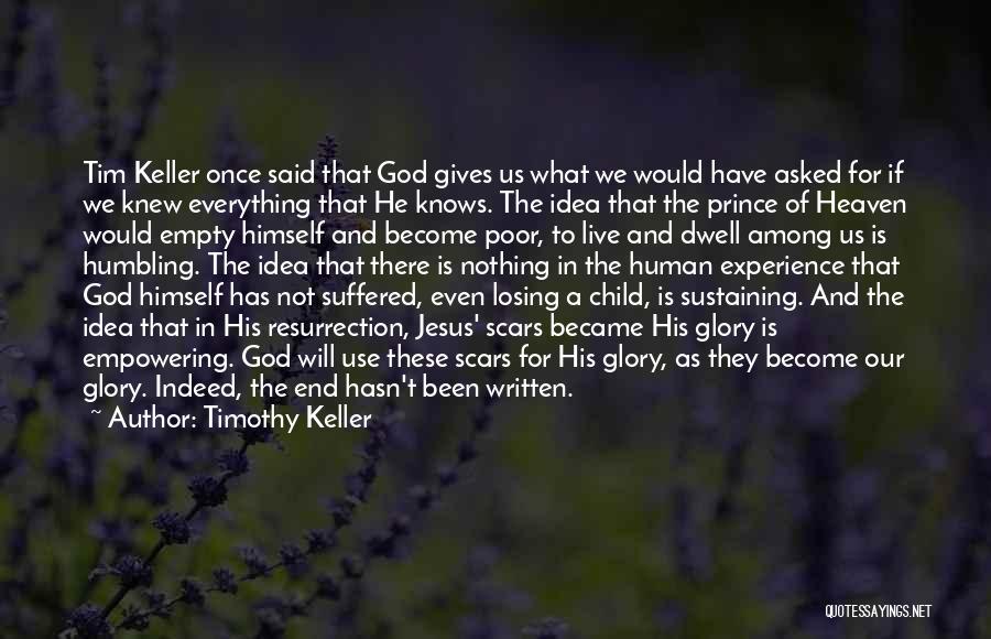 Timothy Keller Quotes: Tim Keller Once Said That God Gives Us What We Would Have Asked For If We Knew Everything That He