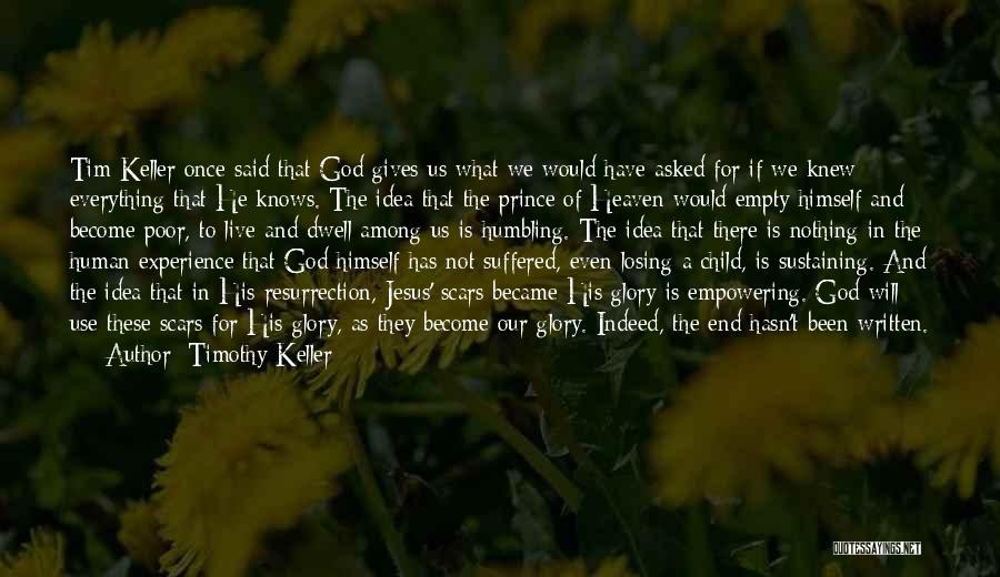 Timothy Keller Quotes: Tim Keller Once Said That God Gives Us What We Would Have Asked For If We Knew Everything That He