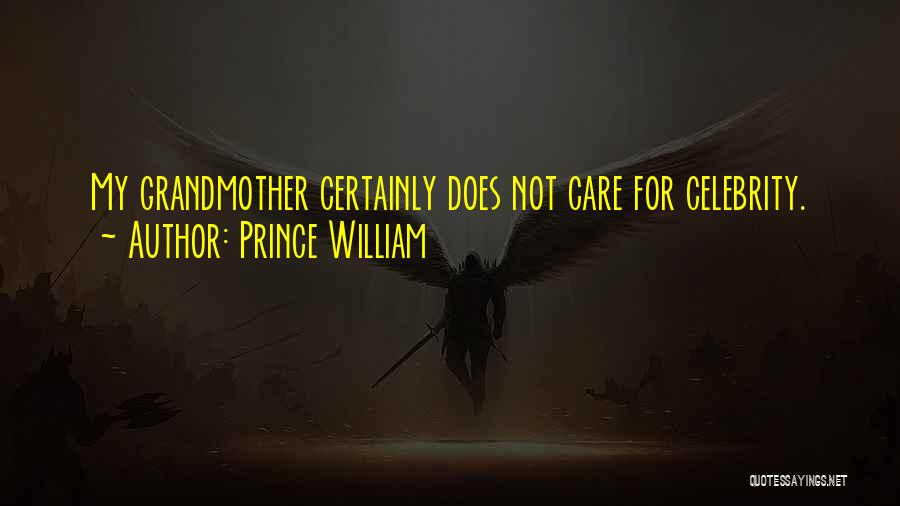 Prince William Quotes: My Grandmother Certainly Does Not Care For Celebrity.