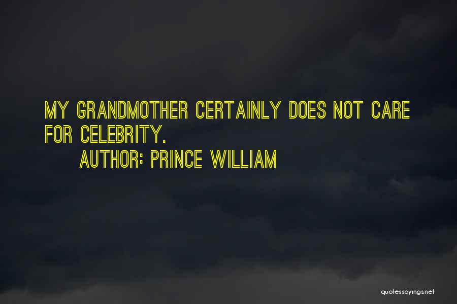 Prince William Quotes: My Grandmother Certainly Does Not Care For Celebrity.