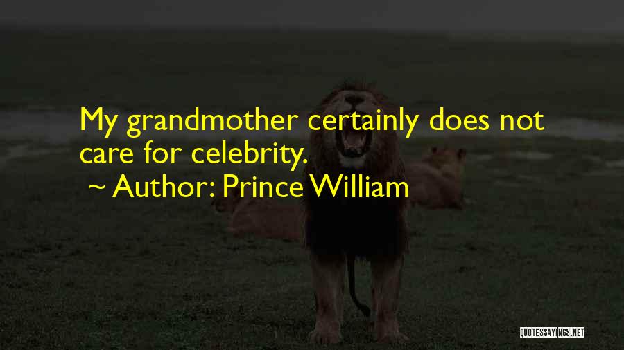 Prince William Quotes: My Grandmother Certainly Does Not Care For Celebrity.