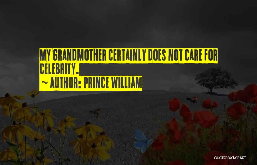 Prince William Quotes: My Grandmother Certainly Does Not Care For Celebrity.