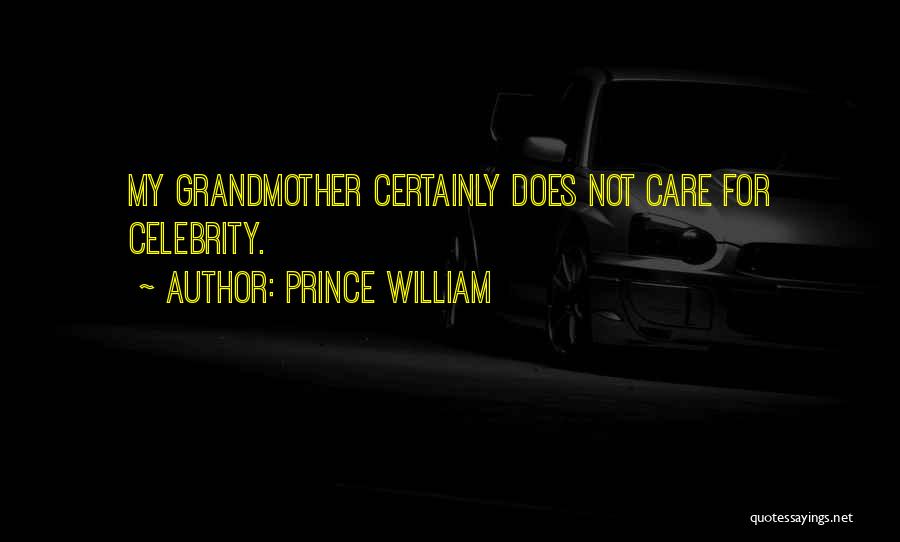 Prince William Quotes: My Grandmother Certainly Does Not Care For Celebrity.