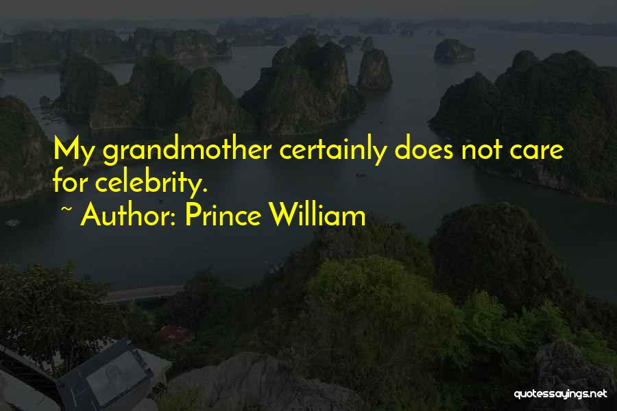 Prince William Quotes: My Grandmother Certainly Does Not Care For Celebrity.