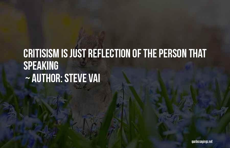 Steve Vai Quotes: Critisism Is Just Reflection Of The Person That Speaking