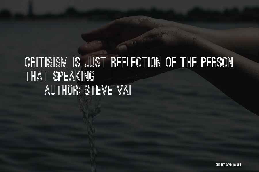 Steve Vai Quotes: Critisism Is Just Reflection Of The Person That Speaking