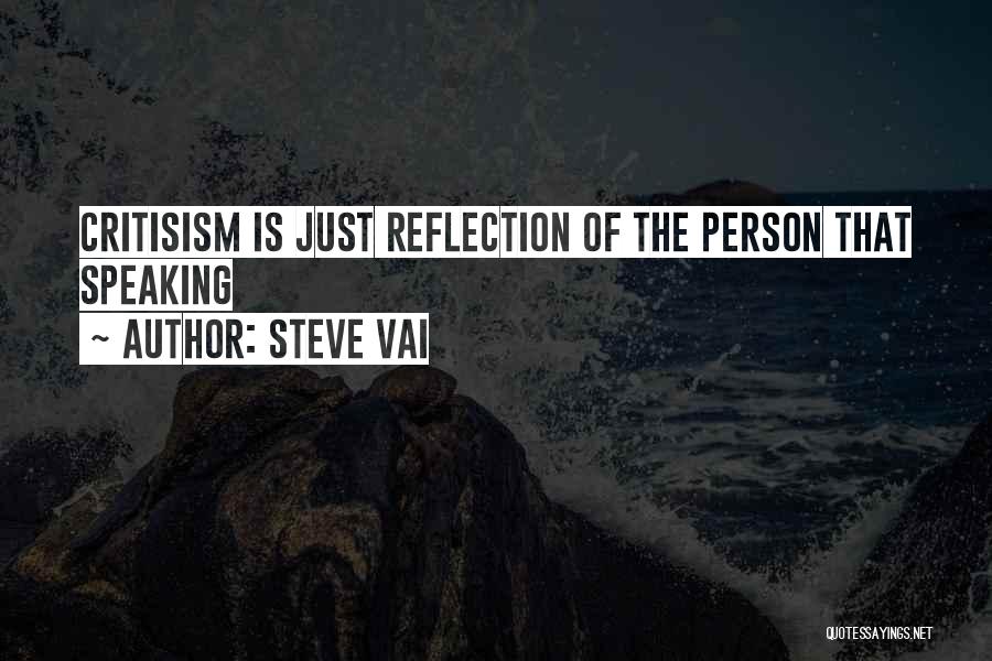 Steve Vai Quotes: Critisism Is Just Reflection Of The Person That Speaking