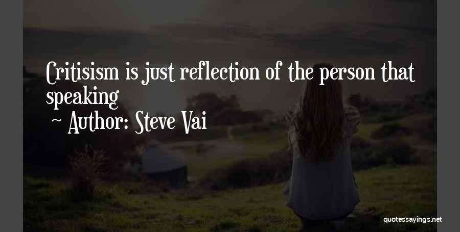 Steve Vai Quotes: Critisism Is Just Reflection Of The Person That Speaking