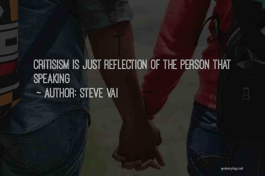 Steve Vai Quotes: Critisism Is Just Reflection Of The Person That Speaking