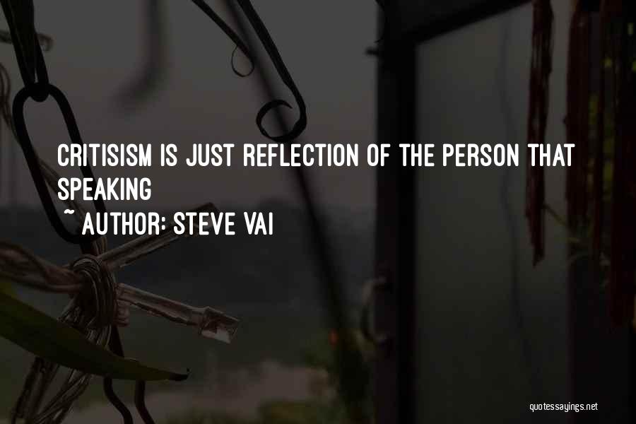 Steve Vai Quotes: Critisism Is Just Reflection Of The Person That Speaking