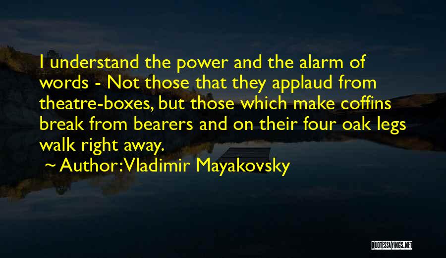 Vladimir Mayakovsky Quotes: I Understand The Power And The Alarm Of Words - Not Those That They Applaud From Theatre-boxes, But Those Which