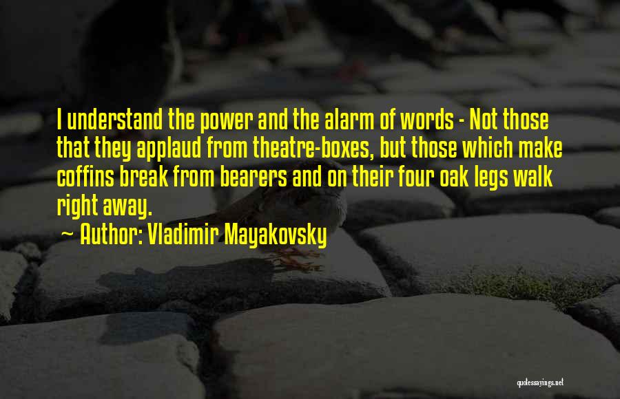 Vladimir Mayakovsky Quotes: I Understand The Power And The Alarm Of Words - Not Those That They Applaud From Theatre-boxes, But Those Which