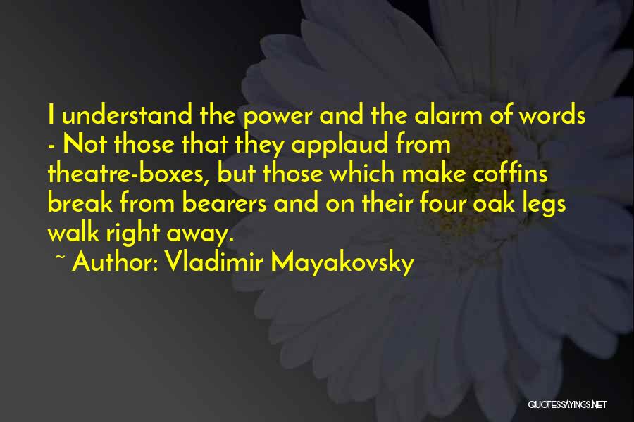 Vladimir Mayakovsky Quotes: I Understand The Power And The Alarm Of Words - Not Those That They Applaud From Theatre-boxes, But Those Which