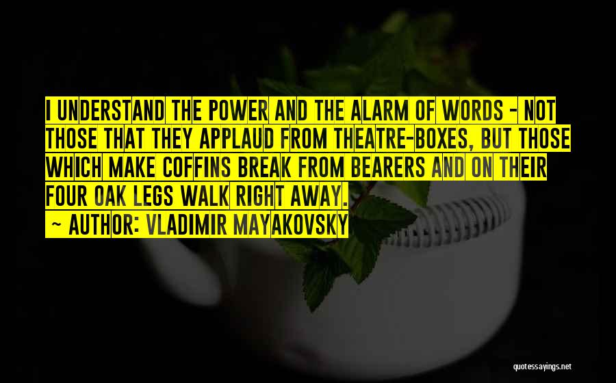 Vladimir Mayakovsky Quotes: I Understand The Power And The Alarm Of Words - Not Those That They Applaud From Theatre-boxes, But Those Which