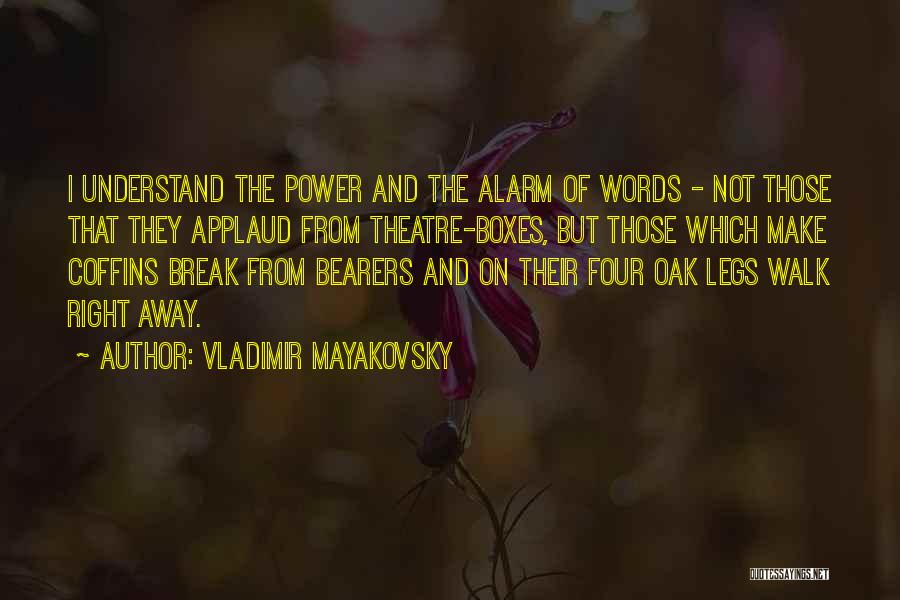 Vladimir Mayakovsky Quotes: I Understand The Power And The Alarm Of Words - Not Those That They Applaud From Theatre-boxes, But Those Which