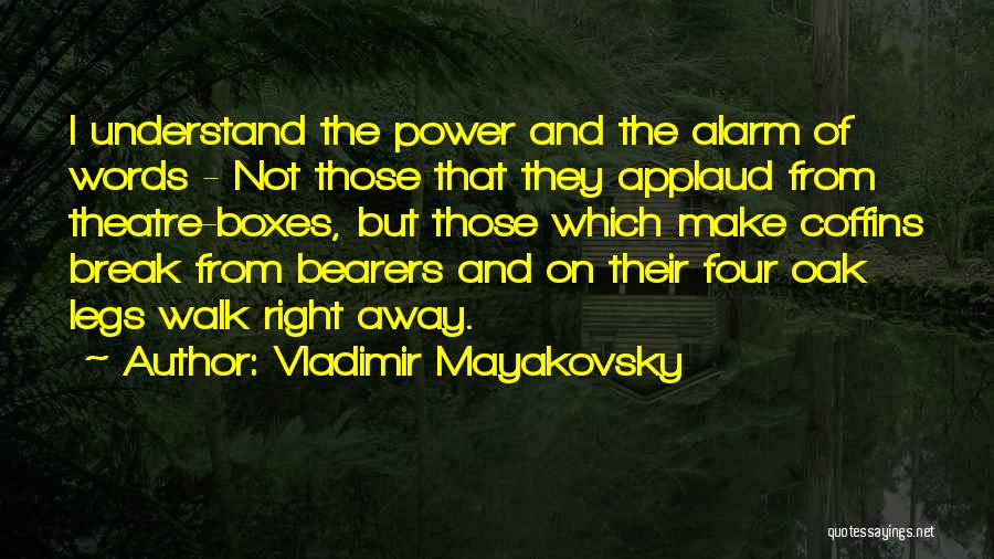 Vladimir Mayakovsky Quotes: I Understand The Power And The Alarm Of Words - Not Those That They Applaud From Theatre-boxes, But Those Which