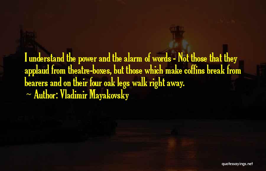 Vladimir Mayakovsky Quotes: I Understand The Power And The Alarm Of Words - Not Those That They Applaud From Theatre-boxes, But Those Which