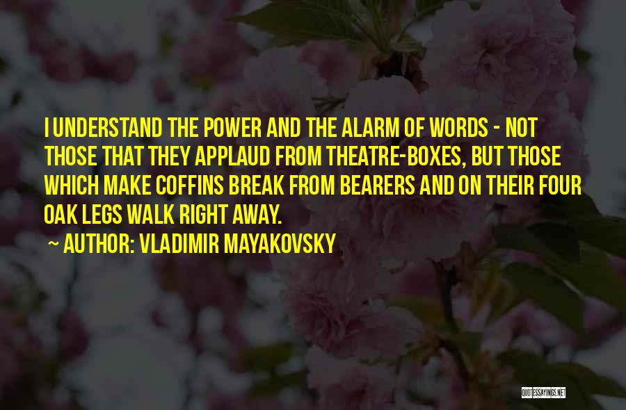 Vladimir Mayakovsky Quotes: I Understand The Power And The Alarm Of Words - Not Those That They Applaud From Theatre-boxes, But Those Which