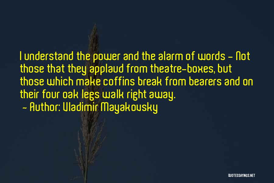 Vladimir Mayakovsky Quotes: I Understand The Power And The Alarm Of Words - Not Those That They Applaud From Theatre-boxes, But Those Which