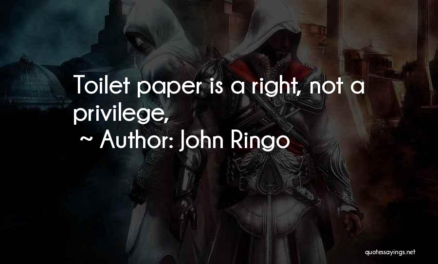 John Ringo Quotes: Toilet Paper Is A Right, Not A Privilege,