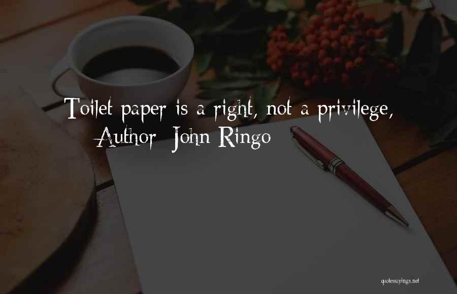 John Ringo Quotes: Toilet Paper Is A Right, Not A Privilege,