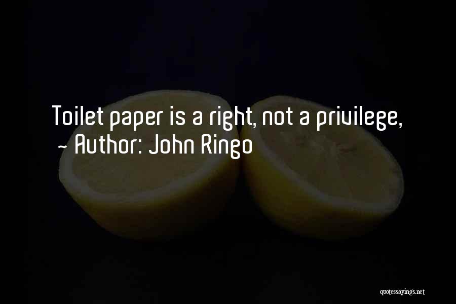 John Ringo Quotes: Toilet Paper Is A Right, Not A Privilege,