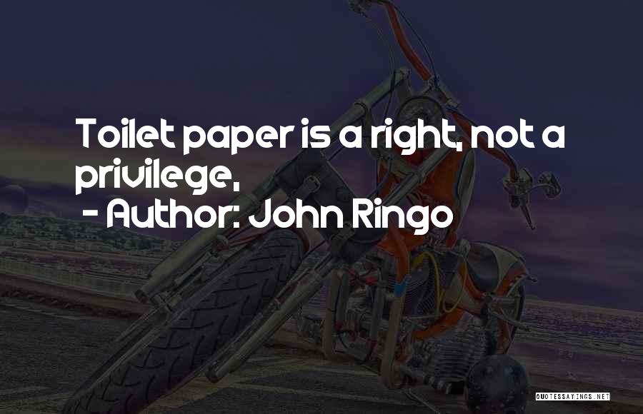 John Ringo Quotes: Toilet Paper Is A Right, Not A Privilege,