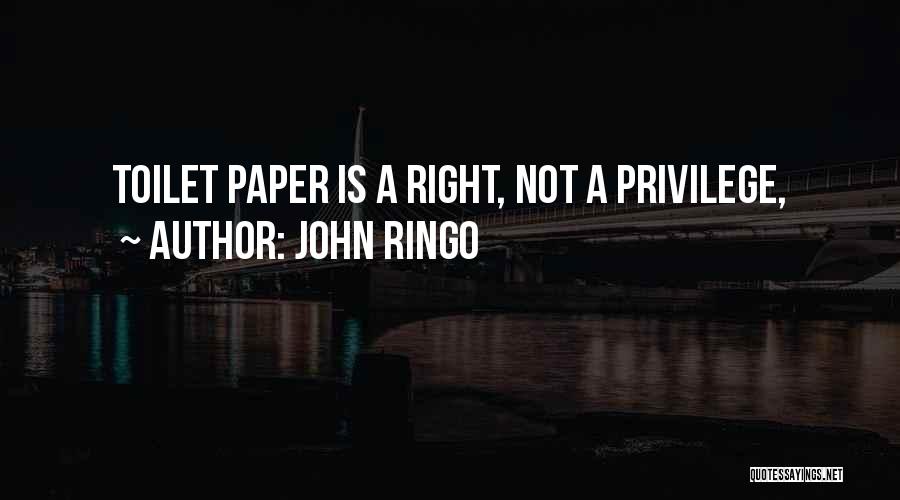 John Ringo Quotes: Toilet Paper Is A Right, Not A Privilege,