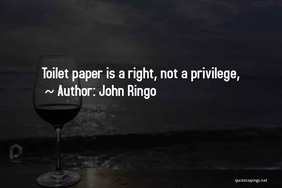 John Ringo Quotes: Toilet Paper Is A Right, Not A Privilege,