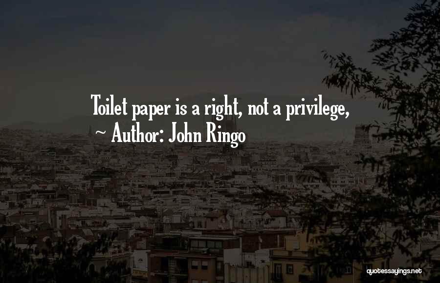 John Ringo Quotes: Toilet Paper Is A Right, Not A Privilege,