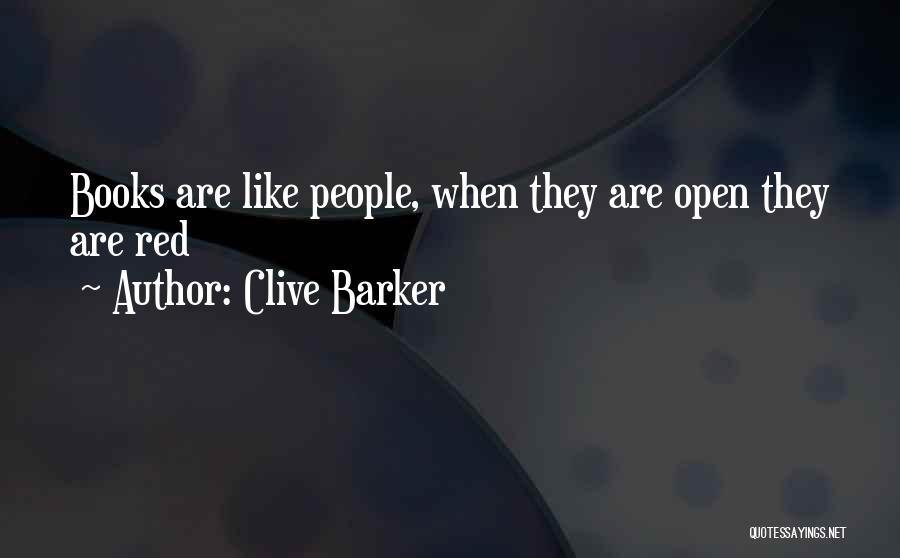 Clive Barker Quotes: Books Are Like People, When They Are Open They Are Red